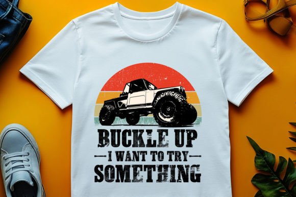 Buckle Up I Want to Try Something Offroa: Graphics & T-Shirt Designs
