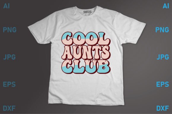 Cool Aunts Club: Graphics for T-Shirt Designs