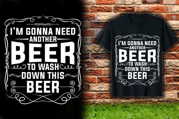 I M GONNA NEED ANOTHER BEER to WASH DOWN Graphics