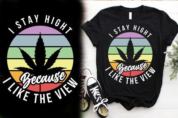 I STAY HIGHT BECAUSE I LIKE the VIEW TSH Graphics