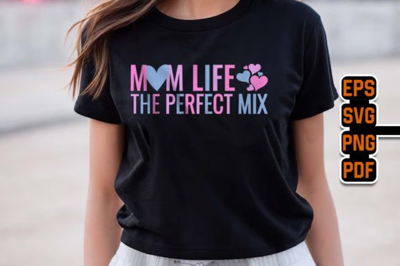 Mom Life the Perfect Mix - Mothers Day Graphics