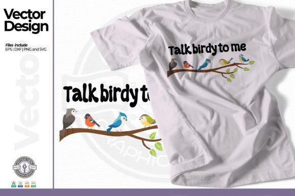 Talk Birdy to ME Graphics and T-Shirt Designs
