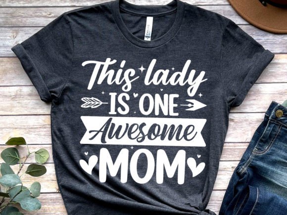This is One Awesome Mom: T-Shirt Designs & Graphics
