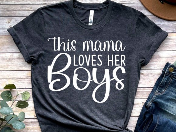 This Mama Loves Her Boys: Graphics & T-Shirt Designs