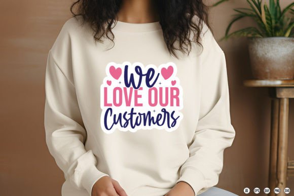 We Love Our Customers Graphics & T-Shirt Designs