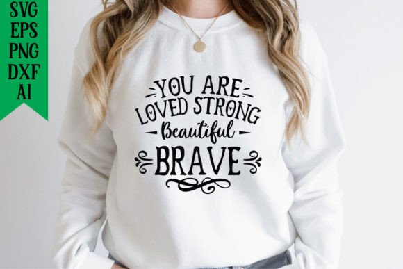 You Are Loved Strong Beautiful Brave Graphics